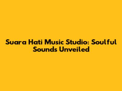 Suara Hati Music Studio: Soulful Sounds Unveiled