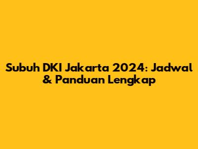 Subuh DKI Jakarta 2024: Jadwal & Panduan Lengkap
