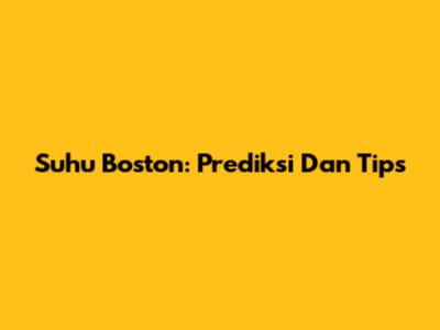 Suhu Boston: Prediksi Dan Tips