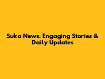 Suka News: Engaging Stories & Daily Updates