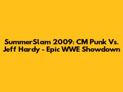 SummerSlam 2009: CM Punk Vs. Jeff Hardy - Epic WWE Showdown