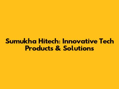 Sumukha Hitech: Innovative Tech Products & Solutions
