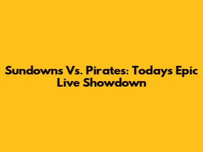 Sundowns Vs. Pirates: Today's Epic Live Showdown