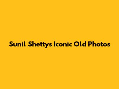 Sunil Shetty's Iconic Old Photos