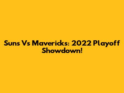 Suns Vs Mavericks: 2022 Playoff Showdown!