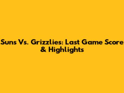 Suns Vs. Grizzlies: Last Game Score & Highlights