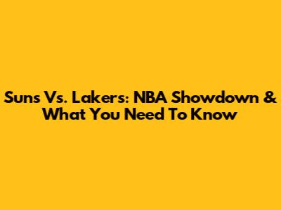 Suns Vs. Lakers: NBA Showdown & What You Need To Know