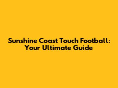 Sunshine Coast Touch Football: Your Ultimate Guide