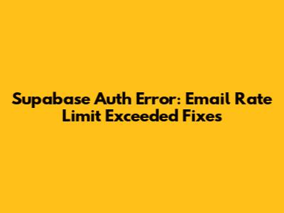 Supabase Auth Error: Email Rate Limit Exceeded Fixes