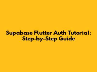 Supabase Flutter Auth Tutorial: Step-by-Step Guide