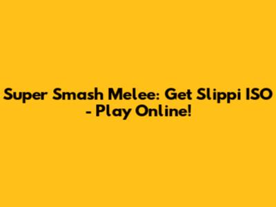 Super Smash Melee: Get Slippi ISO - Play Online!
