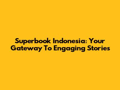Superbook Indonesia: Your Gateway To Engaging Stories