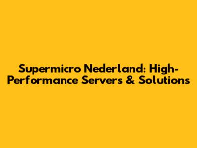 Supermicro Nederland: High-Performance Servers & Solutions