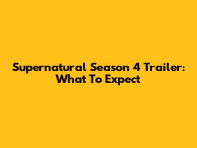 Supernatural Season 4 Trailer: What To Expect