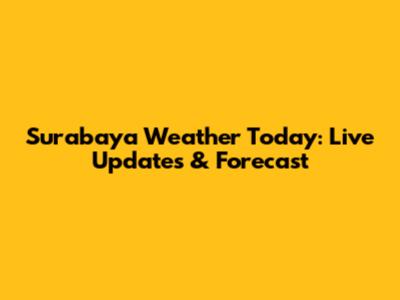 Surabaya Weather Today: Live Updates & Forecast