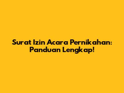 Surat Izin Acara Pernikahan: Panduan Lengkap!