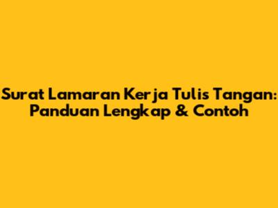 Surat Lamaran Kerja Tulis Tangan: Panduan Lengkap & Contoh