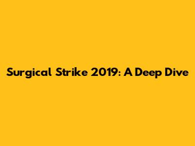 Surgical Strike 2019: A Deep Dive