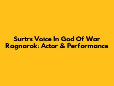 Surtr's Voice In God Of War Ragnarok: Actor & Performance