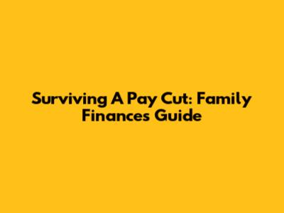 Surviving A Pay Cut: Family Finances Guide