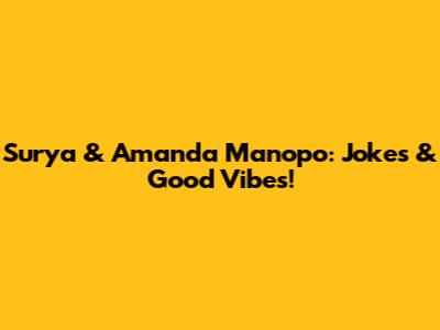 Surya & Amanda Manopo: Jokes & Good Vibes!