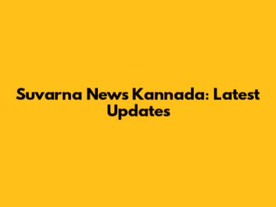 Suvarna News Kannada: Latest Updates