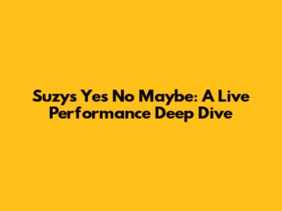 Suzy's 'Yes No Maybe': A Live Performance Deep Dive
