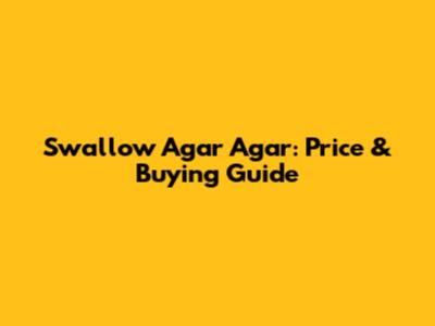 Swallow Agar Agar: Price & Buying Guide