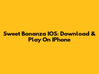 Sweet Bonanza IOS: Download & Play On IPhone