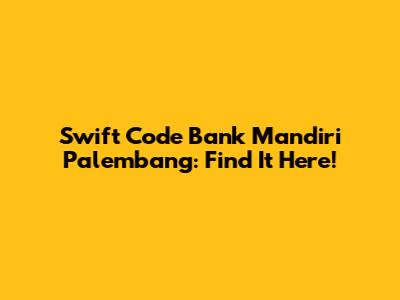 Swift Code Bank Mandiri Palembang: Find It Here!
