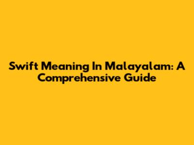 Swift Meaning In Malayalam: A Comprehensive Guide