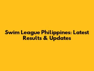 Swim League Philippines: Latest Results & Updates