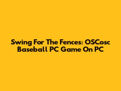 Swing For The Fences: OSCosc Baseball PC Game On PC