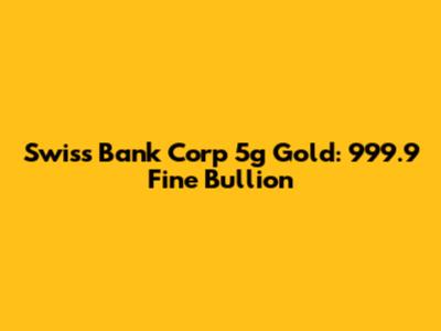 Swiss Bank Corp 5g Gold: 999.9 Fine Bullion