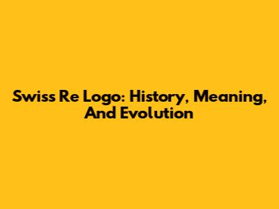 Swiss Re Logo: History, Meaning, And Evolution