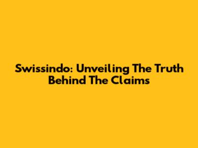 Swissindo: Unveiling The Truth Behind The Claims