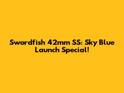 Swordfish 42mm SS: Sky Blue Launch Special!