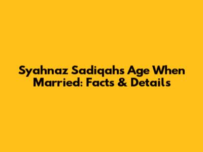 Syahnaz Sadiqah's Age When Married: Facts & Details