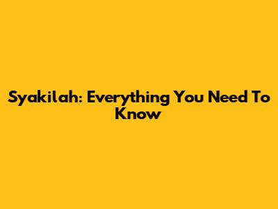 Syakilah: Everything You Need To Know