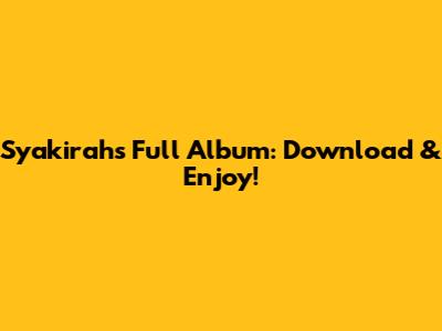 Syakirah's Full Album: Download & Enjoy!