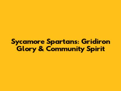 Sycamore Spartans: Gridiron Glory & Community Spirit