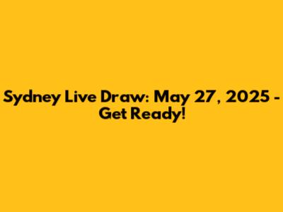 Sydney Live Draw: May 27, 2025 - Get Ready!