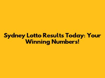 Sydney Lotto Results Today: Your Winning Numbers!