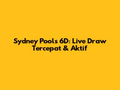 Sydney Pools 6D: Live Draw Tercepat & Aktif