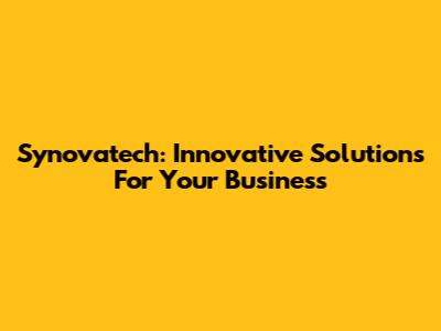 Synovatech: Innovative Solutions For Your Business