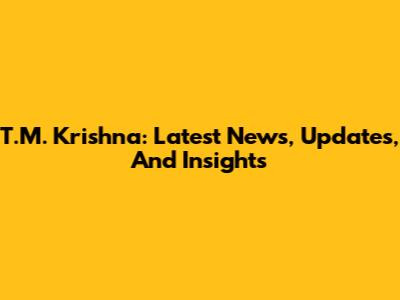 T.M. Krishna: Latest News, Updates, And Insights
