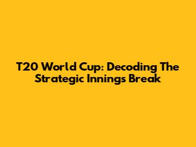 T20 World Cup: Decoding The Strategic Innings Break