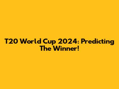 T20 World Cup 2024: Predicting The Winner!