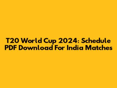 T20 World Cup 2024: Schedule PDF Download For India Matches