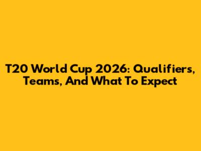 T20 World Cup 2026: Qualifiers, Teams, And What To Expect